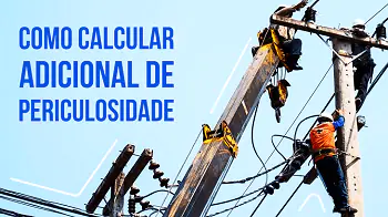 Post 7 Segredos sobre como calcular o Adicional de Periculosidade - Blog do CJ