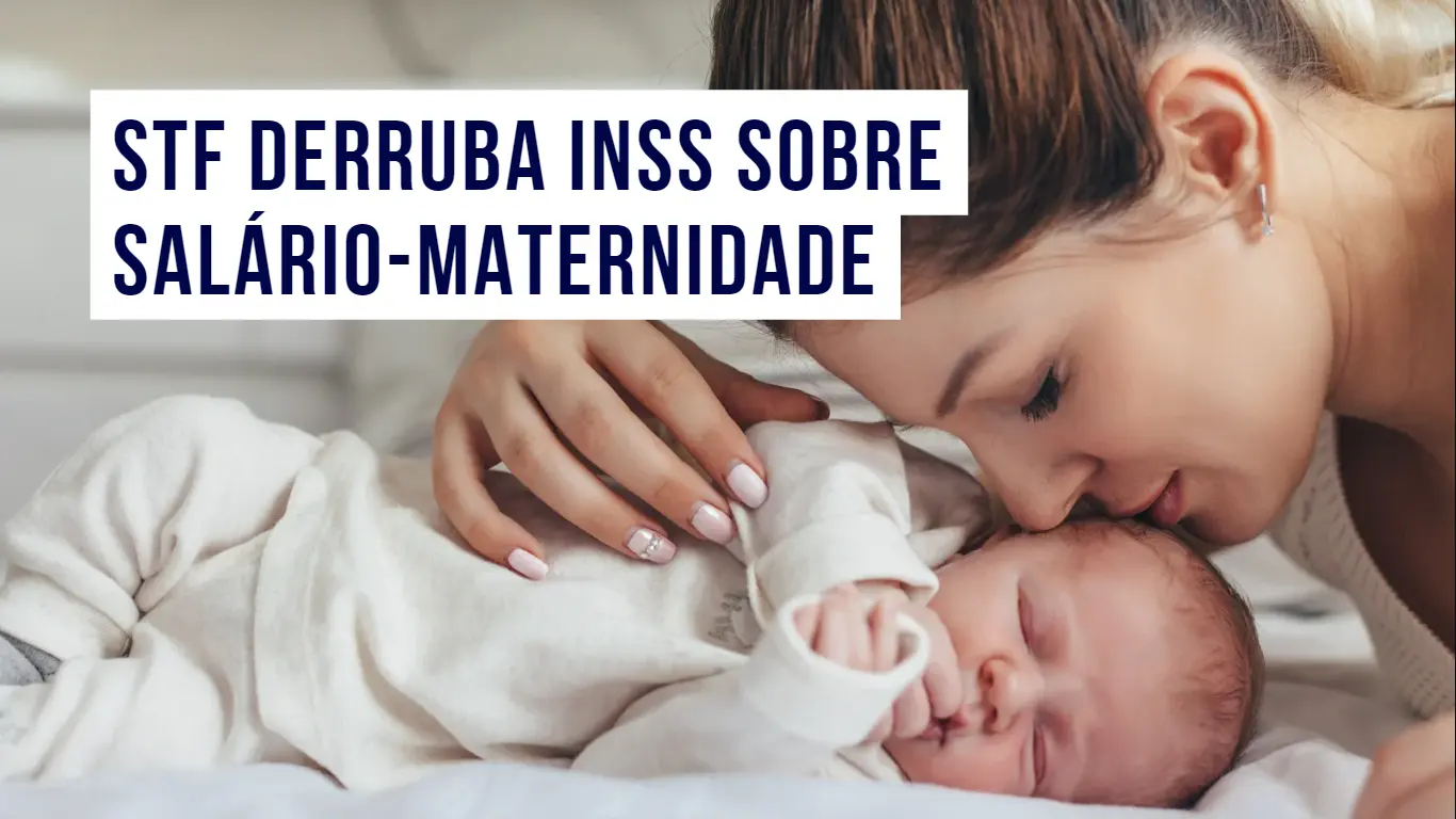 Post Tema 72: STF derruba INSS sobre o salário-maternidade - Blog do CJ