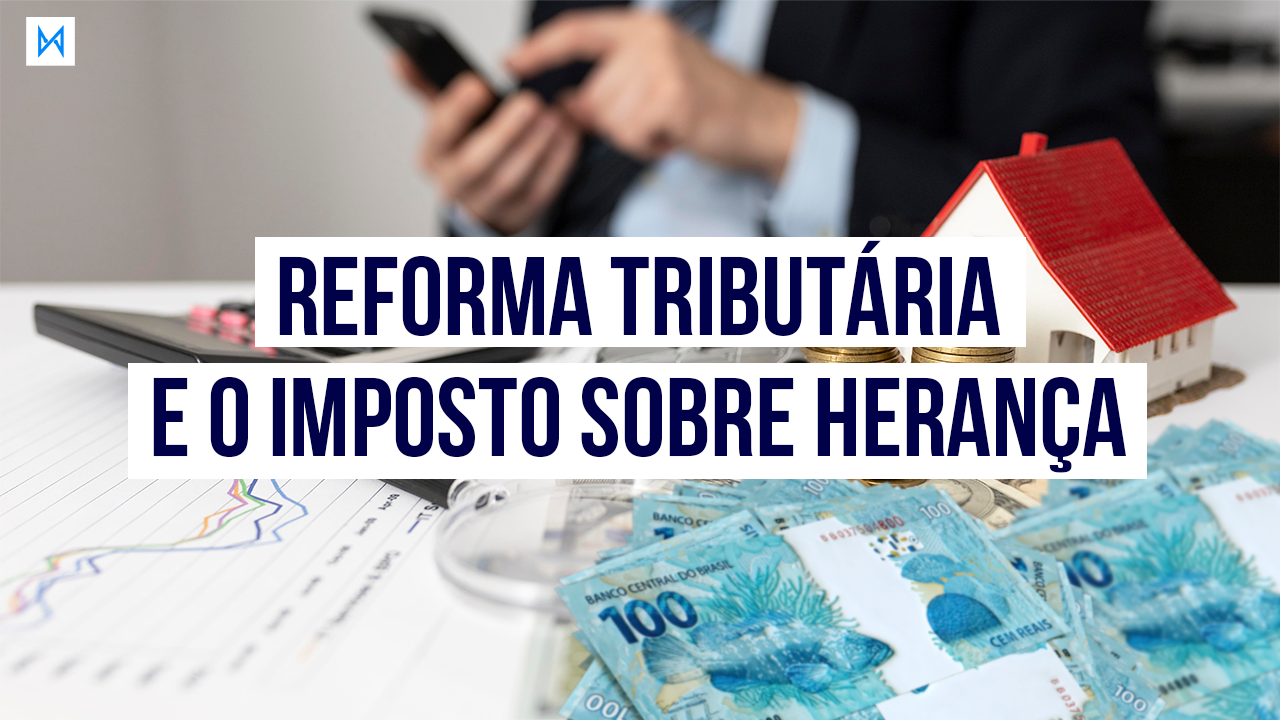 Post Imposto sobre Herança na Nova Reforma Tributária: mudanças - Blog do CJ