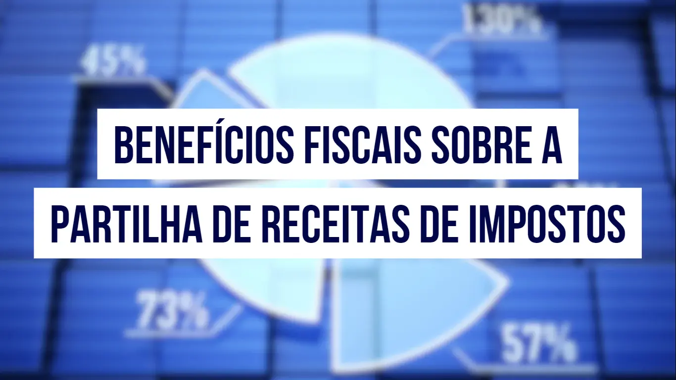 Post Benefícios Fiscais sobre a Partilha de Receitas de Impostos - Blog do CJ