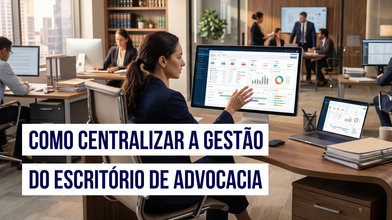 Post Como centralizar a gestão do escritório de advocacia - Blog do CJ