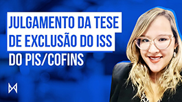 Julgamento da Tese de Exclusão do ISS do PIS/COFINS: quais os próximos passos  para os advogados?