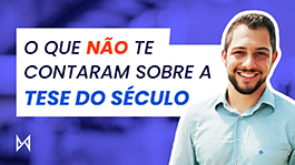 O que não te contaram sobre a Tese do Século