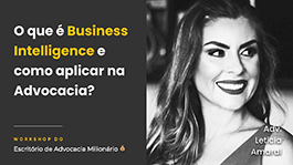 3º dia: O que é Business Intelligence e como aplicar na advocacia - com Leticia Amaral