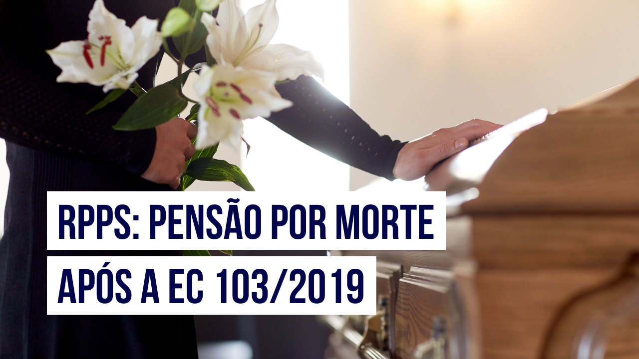 Post Pensão por morte no RPPS após a EC 103/2019: regras e cálculos - Blog do CJ